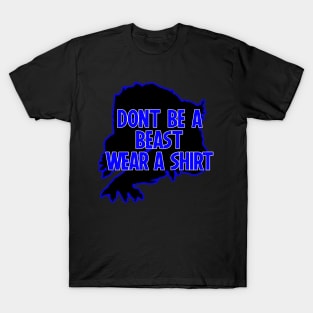 Dont Be A Beast Wear A Shirt T-Shirt